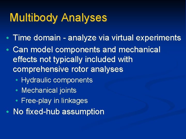 Multibody Analyses • Time domain - analyze via virtual experiments • Can model components
