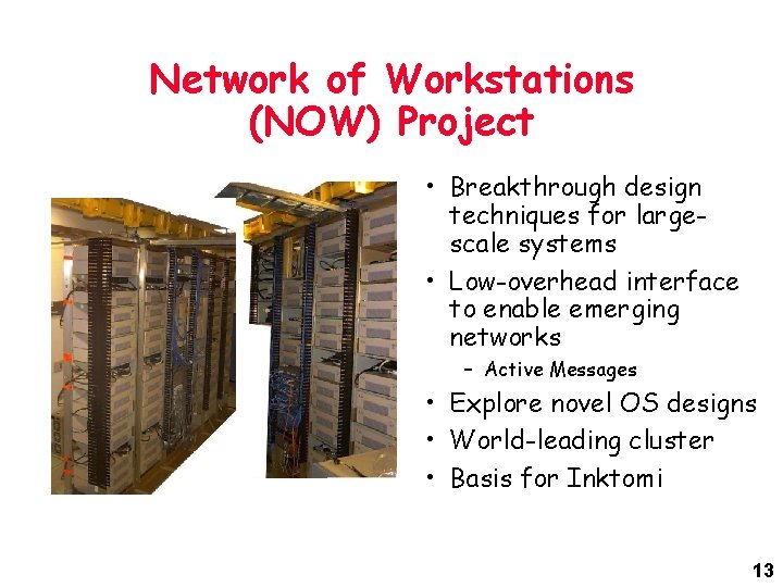 Network of Workstations (NOW) Project • Breakthrough design techniques for largescale systems • Low-overhead Network of Workstations (NOW) Project • Breakthrough design techniques for largescale systems • Low-overhead