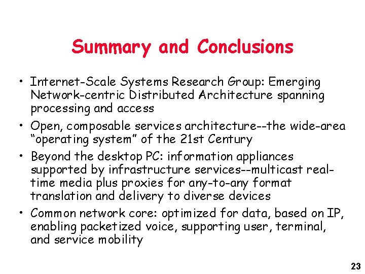 Summary and Conclusions • Internet-Scale Systems Research Group: Emerging Network-centric Distributed Architecture spanning processing Summary and Conclusions • Internet-Scale Systems Research Group: Emerging Network-centric Distributed Architecture spanning processing
