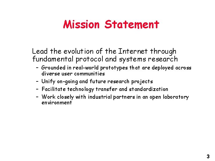 Mission Statement Lead the evolution of the Internet through fundamental protocol and systems research Mission Statement Lead the evolution of the Internet through fundamental protocol and systems research