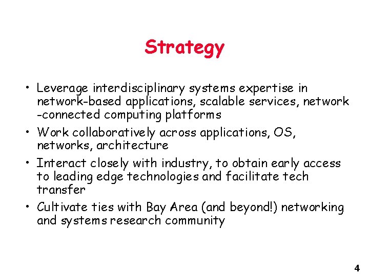 Strategy • Leverage interdisciplinary systems expertise in network-based applications, scalable services, network -connected computing Strategy • Leverage interdisciplinary systems expertise in network-based applications, scalable services, network -connected computing