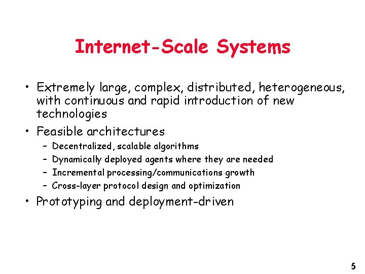 Internet-Scale Systems • Extremely large, complex, distributed, heterogeneous, with continuous and rapid introduction of Internet-Scale Systems • Extremely large, complex, distributed, heterogeneous, with continuous and rapid introduction of