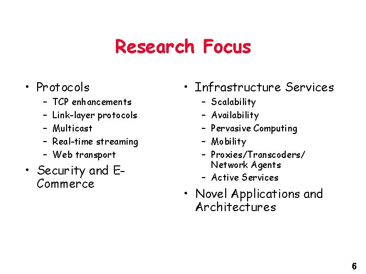 Research Focus • Protocols – – – TCP enhancements Link-layer protocols Multicast Real-time streaming Research Focus • Protocols – – – TCP enhancements Link-layer protocols Multicast Real-time streaming