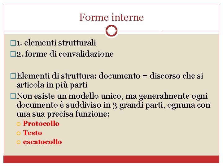 Forme interne � 1. elementi strutturali � 2. forme di convalidazione �Elementi di struttura: