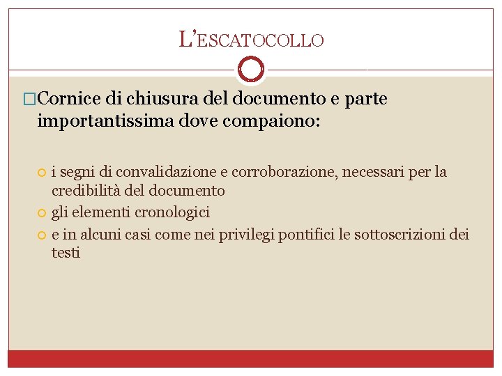 L’ESCATOCOLLO �Cornice di chiusura del documento e parte importantissima dove compaiono: i segni di