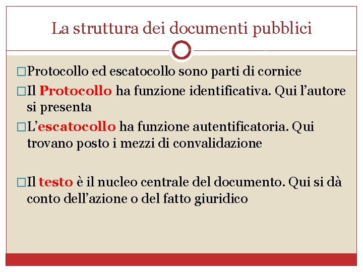 La struttura dei documenti pubblici �Protocollo ed escatocollo sono parti di cornice �Il Protocollo