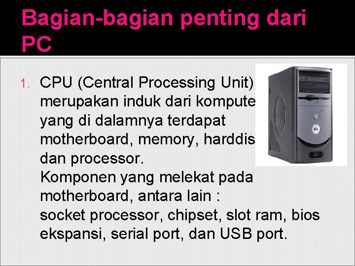 Bagian-bagian penting dari PC 1. CPU (Central Processing Unit) merupakan induk dari komputer yang
