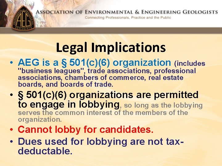 Legal Implications • AEG is a § 501(c)(6) organization (includes "business leagues", trade associations, Legal Implications • AEG is a § 501(c)(6) organization (includes "business leagues", trade associations,