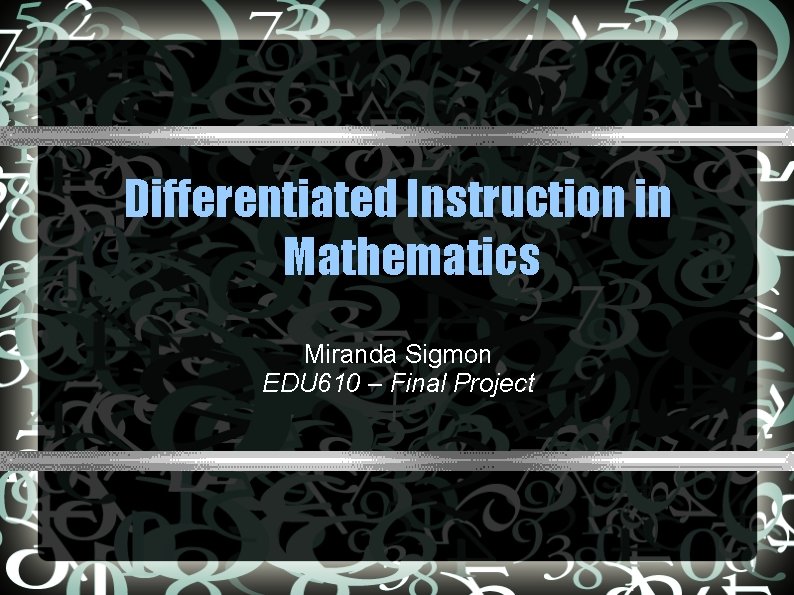 Differentiated Instruction in Mathematics Miranda Sigmon EDU 610 – Final Project 