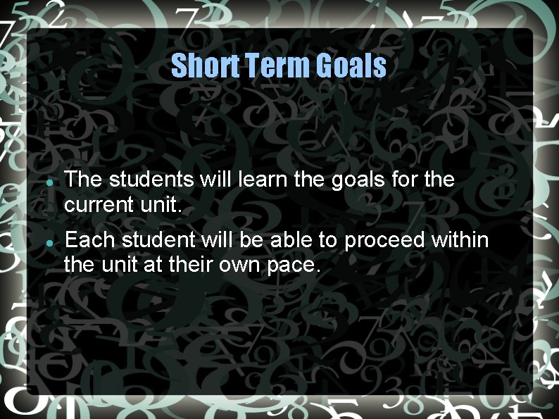 Short Term Goals The students will learn the goals for the current unit. Each