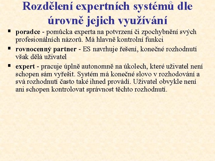 Rozdělení expertních systémů dle úrovně jejich využívání § poradce - pomůcka experta na potvrzení