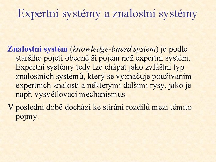 Expertní systémy a znalostní systémy Znalostní systém (knowledge-based system) je podle staršího pojetí obecnější
