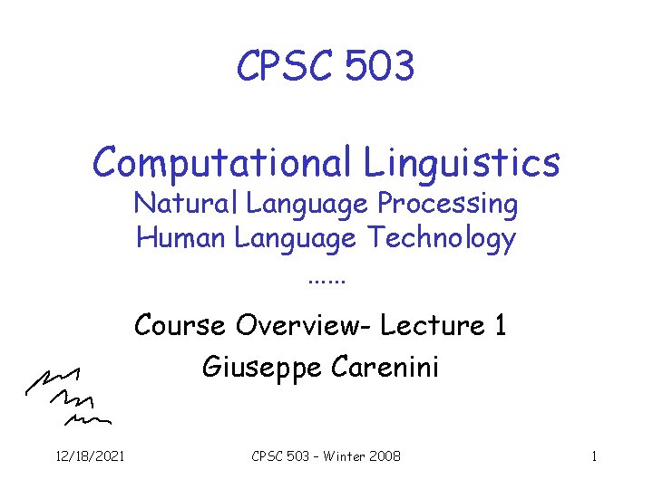 CPSC 503 Computational Linguistics Natural Language Processing Human Language Technology …… Course Overview- Lecture