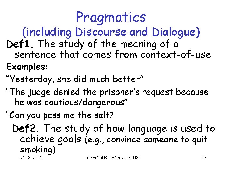 Pragmatics (including Discourse and Dialogue) Def 1. The study of the meaning of a