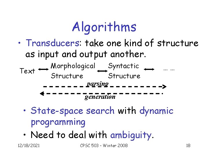 Algorithms • Transducers: take one kind of structure as input and output another. Text