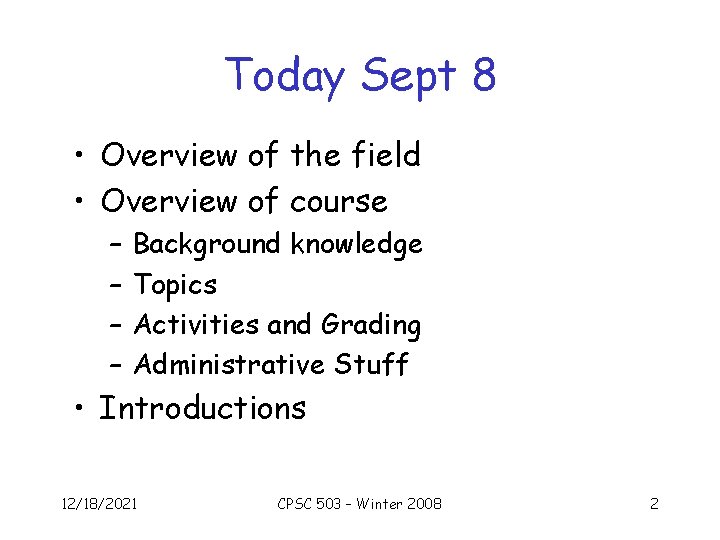 Today Sept 8 • Overview of the field • Overview of course – –