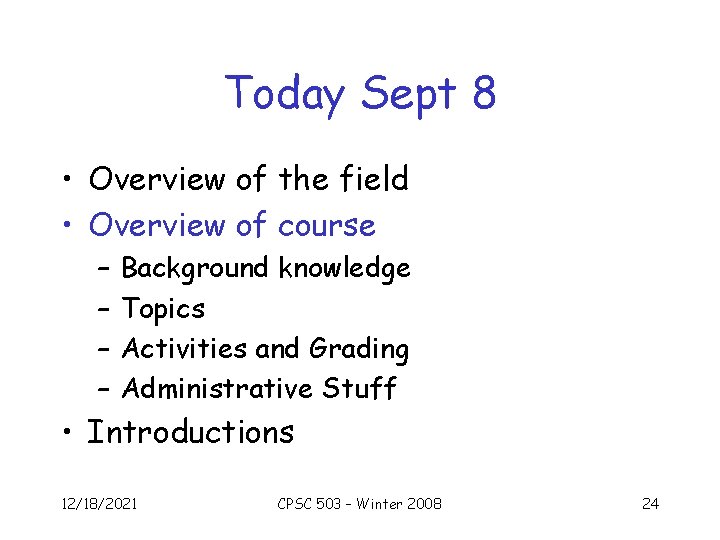 Today Sept 8 • Overview of the field • Overview of course – –