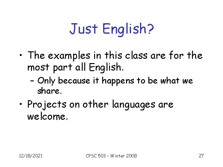 Just English? • The examples in this class are for the most part all