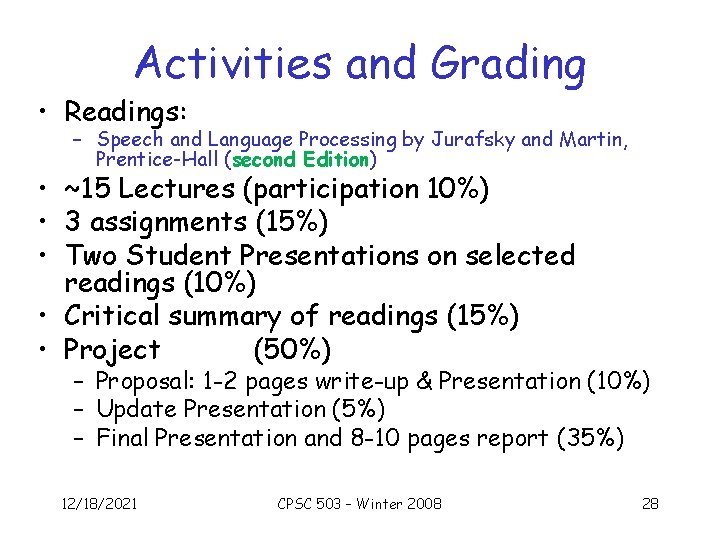 Activities and Grading • Readings: – Speech and Language Processing by Jurafsky and Martin,