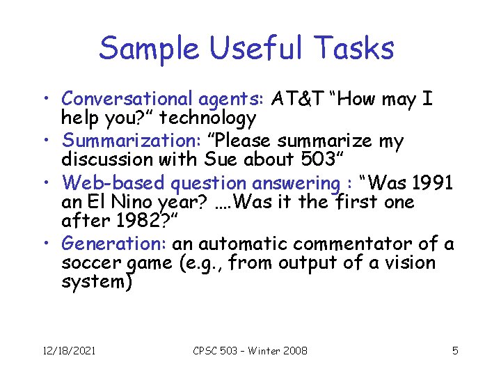 Sample Useful Tasks • Conversational agents: AT&T “How may I help you? ” technology