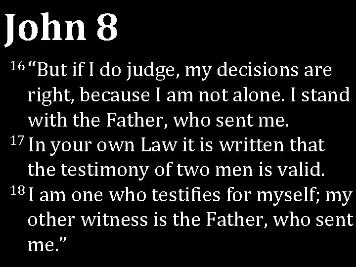 John 8 16 “But if I do judge, my decisions are right, because I John 8 16 “But if I do judge, my decisions are right, because I