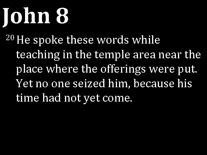 John 8 20 He spoke these words while teaching in the temple area near John 8 20 He spoke these words while teaching in the temple area near