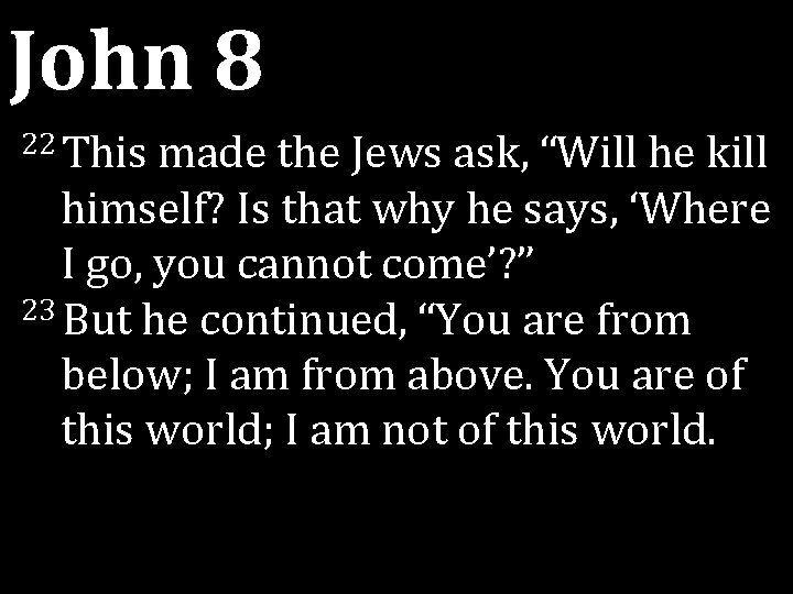 John 8 22 This made the Jews ask, “Will he kill himself? Is that John 8 22 This made the Jews ask, “Will he kill himself? Is that