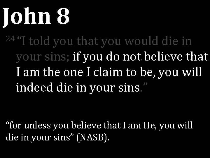 John 8 24 “I told you that you would die in your sins; if John 8 24 “I told you that you would die in your sins; if