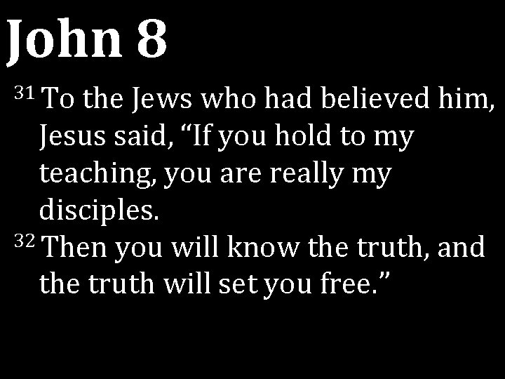 John 8 31 To the Jews who had believed him, Jesus said, “If you John 8 31 To the Jews who had believed him, Jesus said, “If you
