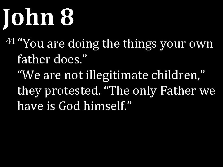 John 8 41 “You are doing the things your own father does. ” “We John 8 41 “You are doing the things your own father does. ” “We