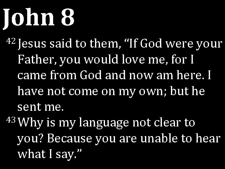 John 8 42 Jesus said to them, “If God were your Father, you would John 8 42 Jesus said to them, “If God were your Father, you would