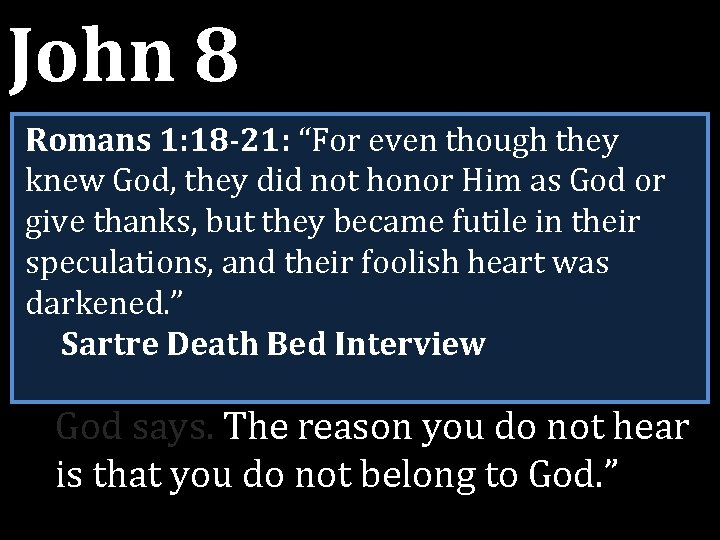 John 8 45 Yet because I tell truth, you do Romans 1: 18 -21: John 8 45 Yet because I tell truth, you do Romans 1: 18 -21: