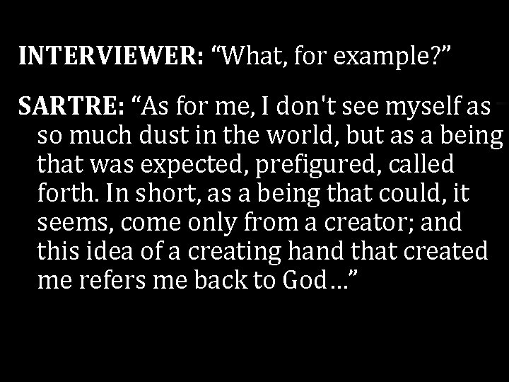 INTERVIEWER: “What, for example? ” SARTRE: “As for me, I don't see myself as INTERVIEWER: “What, for example? ” SARTRE: “As for me, I don't see myself as