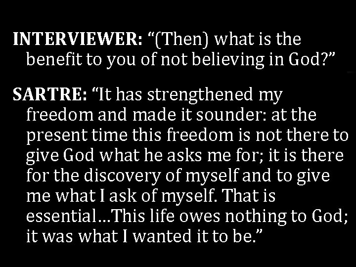 INTERVIEWER: “(Then) what is the benefit to you of not believing in God? ” INTERVIEWER: “(Then) what is the benefit to you of not believing in God? ”