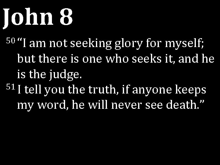 John 8 50 “I am not seeking glory for myself; but there is one John 8 50 “I am not seeking glory for myself; but there is one