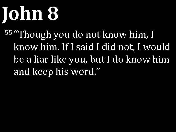 John 8 55 “Though you do not know him, I know him. If I John 8 55 “Though you do not know him, I know him. If I