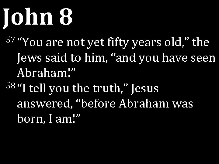 John 8 57 “You are not yet fifty years old, ” the Jews said John 8 57 “You are not yet fifty years old, ” the Jews said