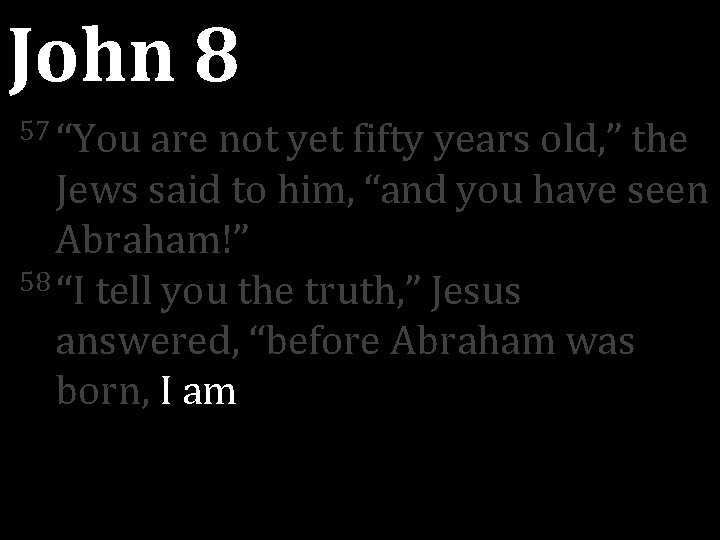 John 8 57 “You are not yet fifty years old, ” the Jews said John 8 57 “You are not yet fifty years old, ” the Jews said