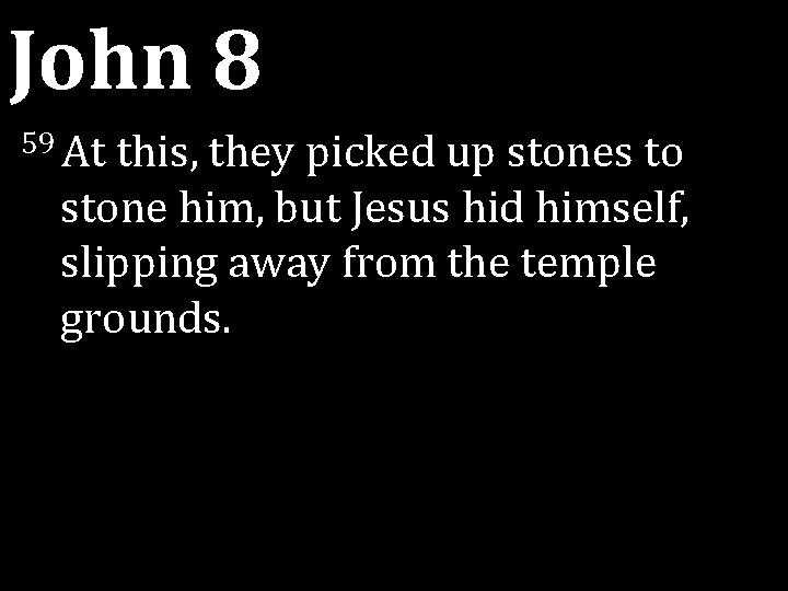 John 8 59 At this, they picked up stones to stone him, but Jesus John 8 59 At this, they picked up stones to stone him, but Jesus