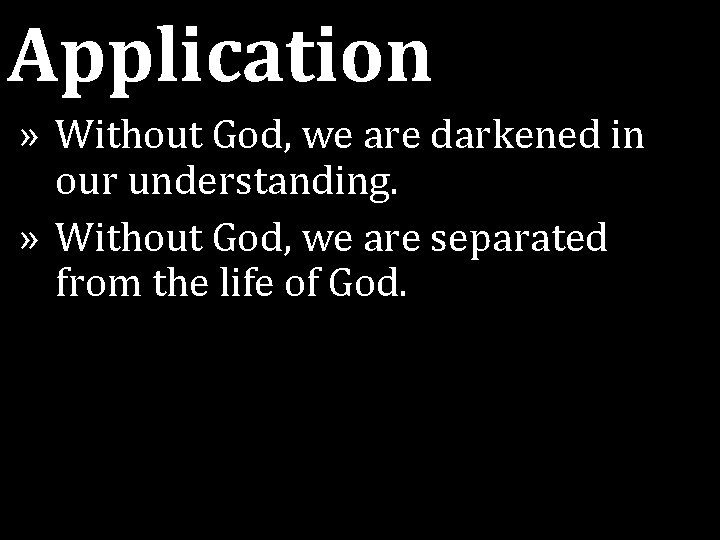 Application » Without God, we are darkened in our understanding. » Without God, we Application » Without God, we are darkened in our understanding. » Without God, we
