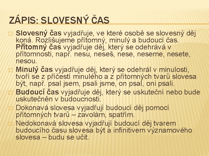 ZÁPIS: SLOVESNÝ ČAS � � � Slovesný čas vyjadřuje, ve které osobě se slovesný