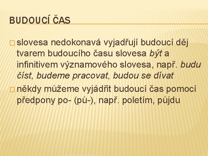 BUDOUCÍ ČAS � slovesa nedokonavá vyjadřují budoucí děj tvarem budoucího času slovesa být a