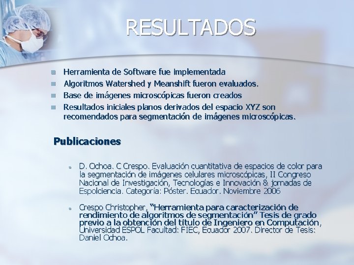 RESULTADOS n n Herramienta de Software fue implementada Algoritmos Watershed y Meanshift fueron evaluados.