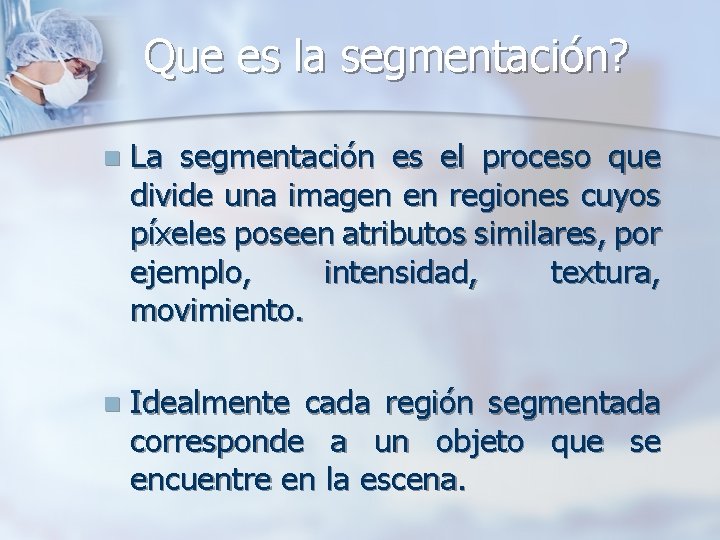 Que es la segmentación? n La segmentación es el proceso que divide una imagen