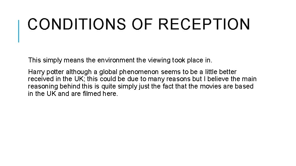 CONDITIONS OF RECEPTION This simply means the environment the viewing took place in. Harry