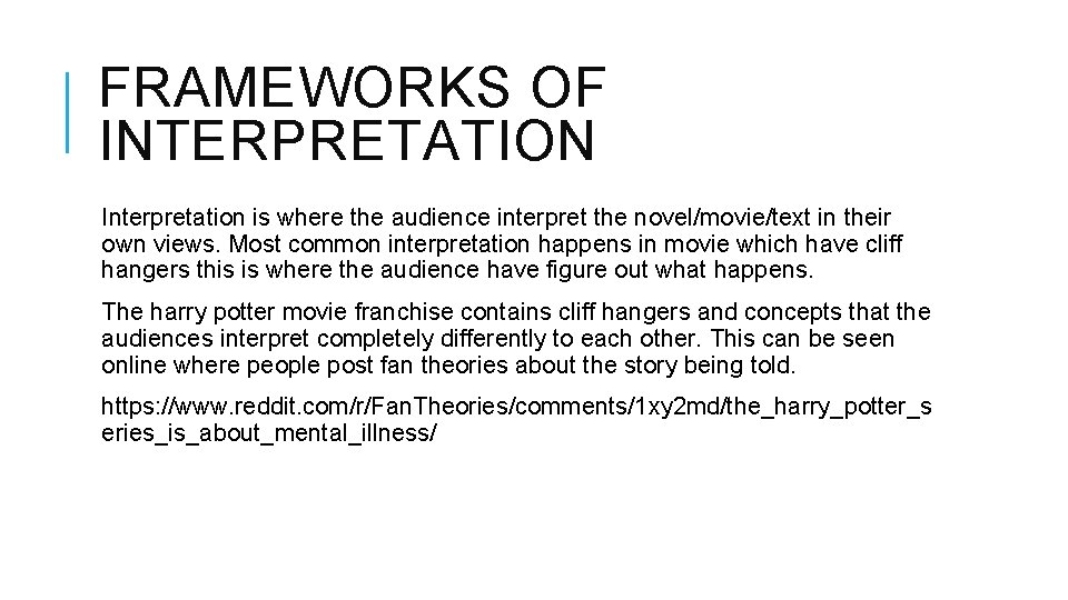FRAMEWORKS OF INTERPRETATION Interpretation is where the audience interpret the novel/movie/text in their own