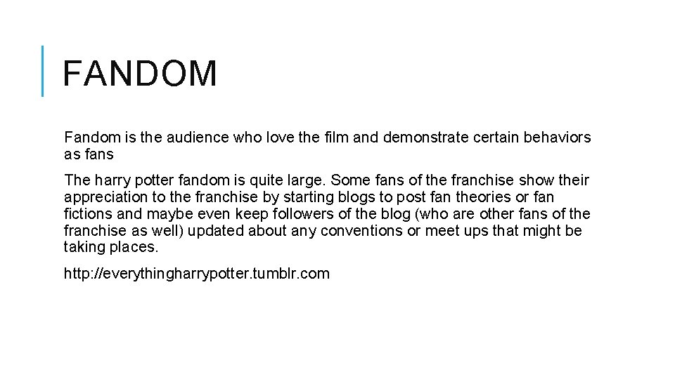 FANDOM Fandom is the audience who love the film and demonstrate certain behaviors as