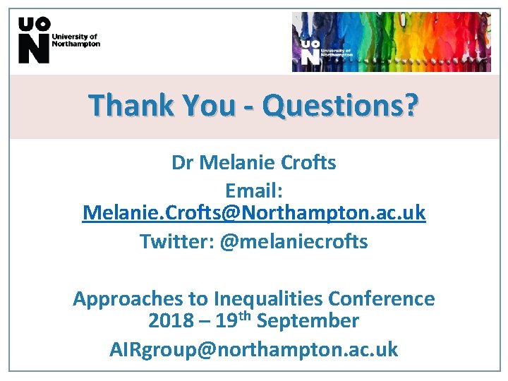 Thank You - Questions? Dr Melanie Crofts Email: Melanie. Crofts@Northampton. ac. uk Twitter: @melaniecrofts