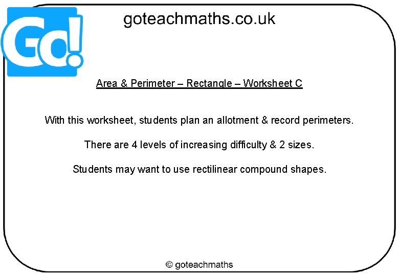 Area & Perimeter – Rectangle – Worksheet C With this worksheet, students plan an