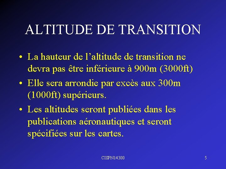ALTITUDE DE TRANSITION • La hauteur de l’altitude de transition ne devra pas être